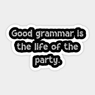 Good grammar is the life of the party, National Grammar Day, Teacher Gift, Child Gift, Grammar Police, Grammar Nazi, Grammar Quotes, Funny Sticker